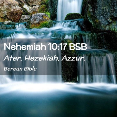 Picture 02 - Nehemiah 10:17 BSB - Ater, Hezekiah, - Bible Verse Picture