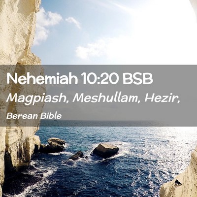 Picture 02 - Nehemiah 10:20 BSB - Magpiash, Meshullam, - Bible Verse Picture