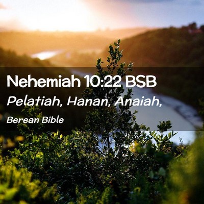 Picture 02 - Nehemiah 10:22 BSB - Pelatiah, Hanan, - Bible Verse Picture