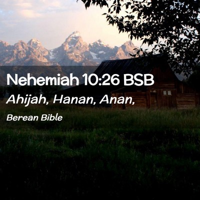 Picture 02 - Nehemiah 10:26 BSB - Ahijah, Hanan, - Bible Verse Picture