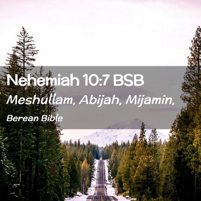 Picture 02 - Nehemiah 10:7 BSB - Meshullam, Abijah, - Bible Verse Picture