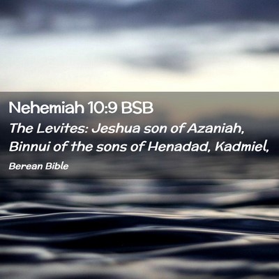 Picture 02 - Nehemiah 10:9 BSB - The Levites: Jeshua son of Azaniah, Binnui of the - Bible Verse Picture