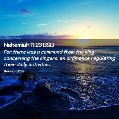 Picture 02 - Nehemiah 11:23 BSB - For there was a command from the king concerning - Bible Verse Picture
