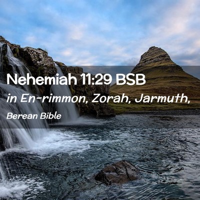 Picture 02 - Nehemiah 11:29 BSB - in En-rimmon, Zorah, - Bible Verse Picture