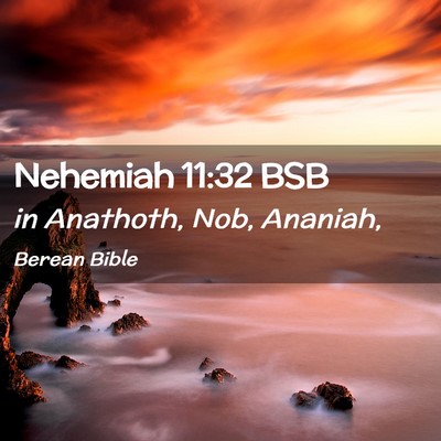 Picture 02 - Nehemiah 11:32 BSB - in Anathoth, Nob, - Bible Verse Picture