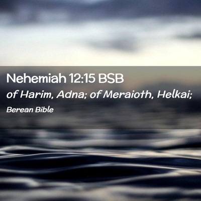 Picture 02 - Nehemiah 12:15 BSB - of Harim, Adna; of Meraioth, - Bible Verse Picture