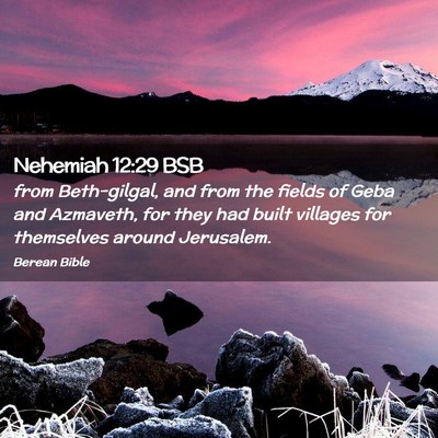 Picture 02 - Nehemiah 12:29 BSB - from Beth-gilgal, and from the fields of Geba and - Bible Verse Picture