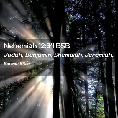 Picture 02 - Nehemiah 12:34 BSB - Judah, Benjamin, Shemaiah, - Bible Verse Picture
