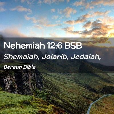 Picture 02 - Nehemiah 12:6 BSB - Shemaiah, Joiarib, - Bible Verse Picture