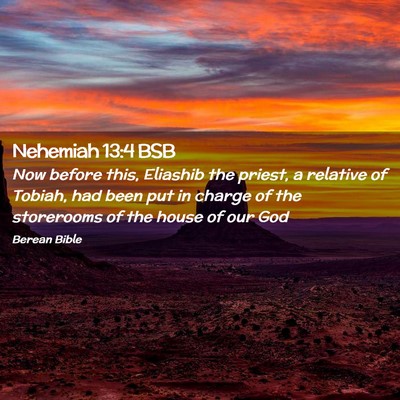 Picture 02 - Nehemiah 13:4 BSB - Now before this, Eliashib the priest, a relative - Bible Verse Picture
