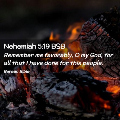 Picture 02 - Nehemiah 5:19 BSB - Remember me favorably, O my God, for all that I - Bible Verse Picture