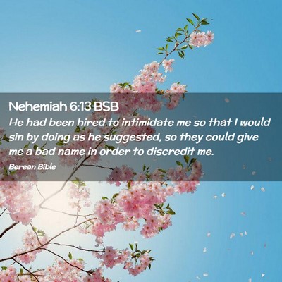 Picture 02 - Nehemiah 6:13 BSB - He had been hired to intimidate me so that I - Bible Verse Picture
