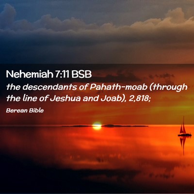 Picture 02 - Nehemiah 7:11 BSB - the descendants of Pahath-moab (through the line - Bible Verse Picture