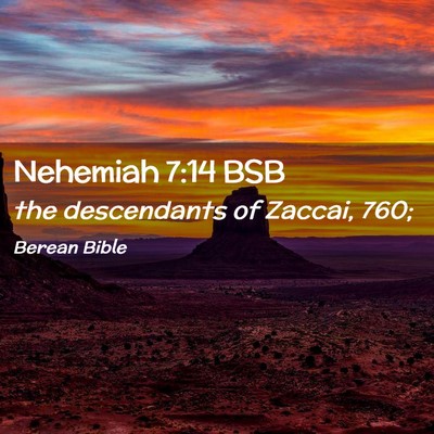 Picture 02 - Nehemiah 7:14 BSB - the descendants of Zaccai, - Bible Verse Picture