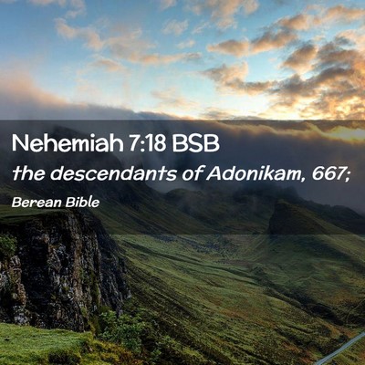 Picture 02 - Nehemiah 7:18 BSB - the descendants of Adonikam, - Bible Verse Picture