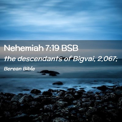 Picture 02 - Nehemiah 7:19 BSB - the descendants of Bigvai, - Bible Verse Picture