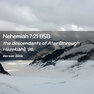 Picture 02 - Nehemiah 7:21 BSB - the descendants of Ater (through Hezekiah), - Bible Verse Picture