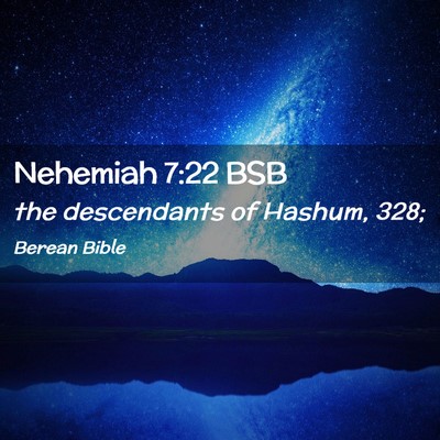 Picture 02 - Nehemiah 7:22 BSB - the descendants of Hashum, - Bible Verse Picture