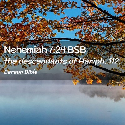 Picture 02 - Nehemiah 7:24 BSB - the descendants of Hariph, - Bible Verse Picture