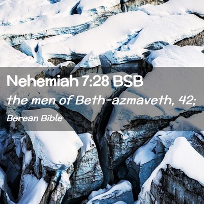 Picture 02 - Nehemiah 7:28 BSB - the men of Beth-azmaveth, - Bible Verse Picture