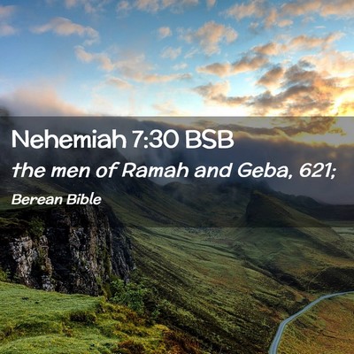 Picture 02 - Nehemiah 7:30 BSB - the men of Ramah and Geba, - Bible Verse Picture