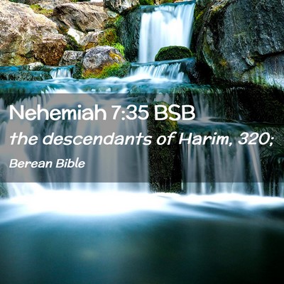 Picture 02 - Nehemiah 7:35 BSB - the descendants of Harim, - Bible Verse Picture
