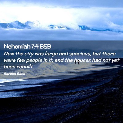 Picture 02 - Nehemiah 7:4 BSB - Now the city was large and spacious, but there - Bible Verse Picture