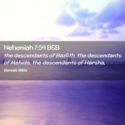Picture 02 - Nehemiah 7:54 BSB - the descendants of Bazlith, the descendants of - Bible Verse Picture