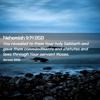 Picture 02 - Nehemiah 9:14 BSB - You revealed to them Your holy Sabbath and gave - Bible Verse Picture
