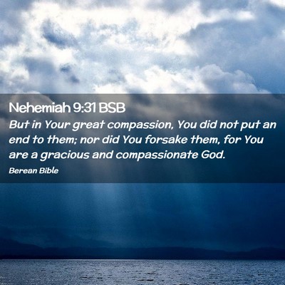 Picture 02 - Nehemiah 9:31 BSB - But in Your great compassion, You did not put an - Bible Verse Picture