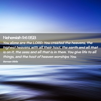Picture 02 - Nehemiah 9:6 BSB - You alone are the LORD. You created the heavens, - Bible Verse Picture