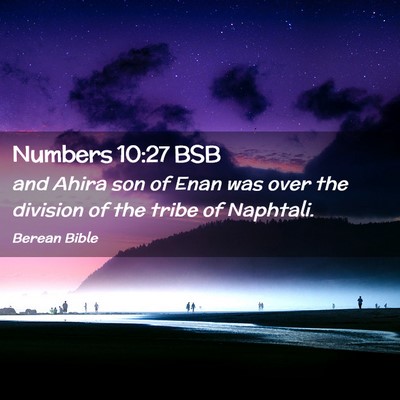 Picture 02 - Numbers 10:27 BSB - and Ahira son of Enan was over the division of - Bible Verse Picture