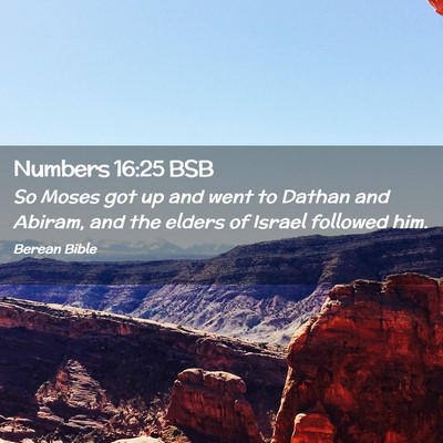 Picture 02 - Numbers 16:25 BSB - So Moses got up and went to Dathan and Abiram, - Bible Verse Picture