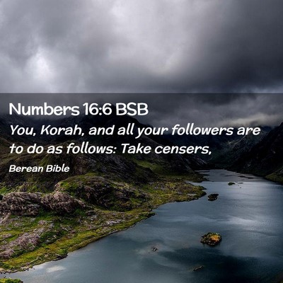 Picture 02 - Numbers 16:6 BSB - You, Korah, and all your followers are to do as - Bible Verse Picture