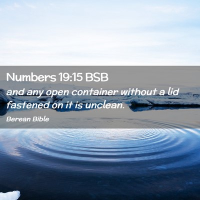 Picture 02 - Numbers 19:15 BSB - and any open container without a lid fastened on - Bible Verse Picture