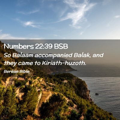 Picture 02 - Numbers 22:39 BSB - So Balaam accompanied Balak, and they came to - Bible Verse Picture