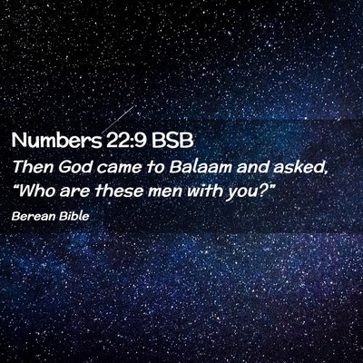 Picture 02 - Numbers 22:9 BSB - Then God came to Balaam and asked, “Who are - Bible Verse Picture