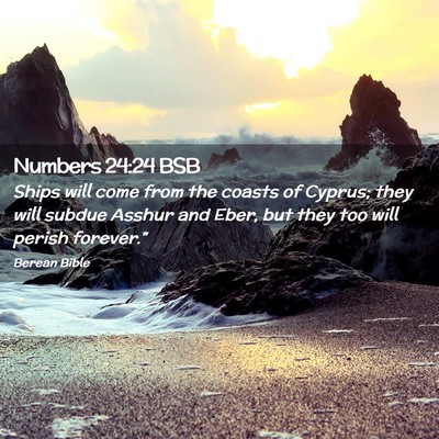 Picture 02 - Numbers 24:24 BSB - Ships will come from the coasts of Cyprus; they - Bible Verse Picture