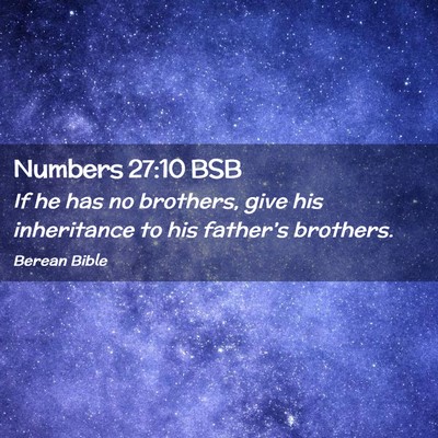 Picture 02 - Numbers 27:10 BSB - If he has no brothers, give his inheritance to - Bible Verse Picture