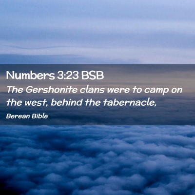Picture 02 - Numbers 3:23 BSB - The Gershonite clans were to camp on the west, - Bible Verse Picture