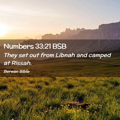 Picture 02 - Numbers 33:21 BSB - They set out from Libnah and camped at - Bible Verse Picture