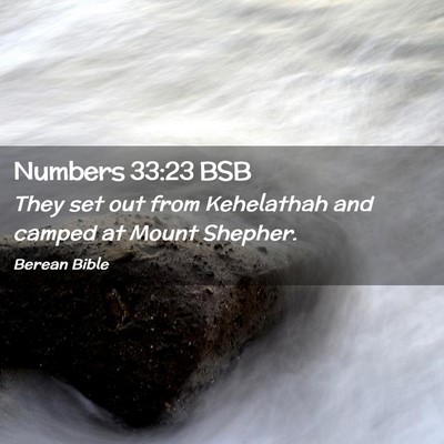 Picture 02 - Numbers 33:23 BSB - They set out from Kehelathah and camped at Mount - Bible Verse Picture