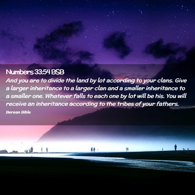 Picture 02 - Numbers 33:54 BSB - And you are to divide the land by lot according - Bible Verse Picture