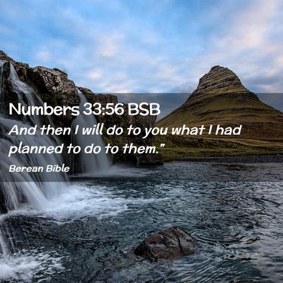 Picture 02 - Numbers 33:56 BSB - And then I will do to you what I had planned to - Bible Verse Picture