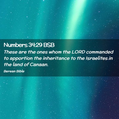 Picture 02 - Numbers 34:29 BSB - These are the ones whom the LORD commanded to - Bible Verse Picture