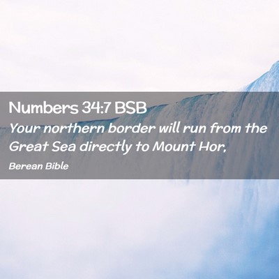 Picture 02 - Numbers 34:7 BSB - Your northern border will run from the Great Sea - Bible Verse Picture