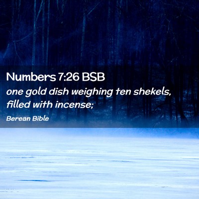 Picture 02 - Numbers 7:26 BSB - one gold dish weighing ten shekels, filled with - Bible Verse Picture