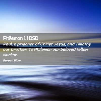 Picture 02 - Philemon 1:1 BSB - Paul, a prisoner of Christ Jesus, and Timothy our - Bible Verse Picture
