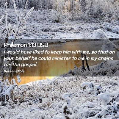 Picture 02 - Philemon 1:13 BSB - I would have liked to keep him with me, so that - Bible Verse Picture