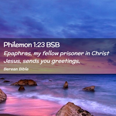 Picture 02 - Philemon 1:23 BSB - Epaphras, my fellow prisoner in Christ Jesus, - Bible Verse Picture